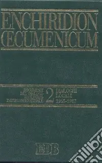 Offerta Del Giorno Enchiridion Oecumenicum. Vol. 2 Documenti del dialogo teologico interconfessionale. Dialoghi locali (1965-1987)