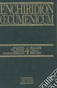 Offerta Enchiridion Oecumenicum. Vol. 4 Documenti del dialogo teologico interconfessionale. Dialoghi locali (1988-1994)