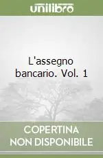 L‘assegno bancario. Vol. 1 Soddisfatti O Rimborsati