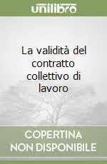 Solo Oggi La validità del contratto collettivo di lavoro
