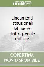 Nuova Collezione Lineamenti istituzionali del nuovo diritto penale militare