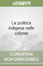 La politica indigena nelle colonie Must-Have