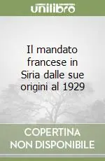Esclusivo Il mandato francese in Siria dalle sue origini al 1929