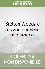Prezzo Di Fabbrica Bretton Woods e i piani monetari internazionali
