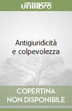 Non Perdere Antigiuridicità e colpevolezza