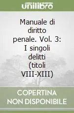 Promozione Manuale di diritto penale. Vol. 3 I singoli delitti (titoli VIII-XIII)