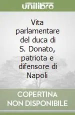 Vita parlamentare del duca di S. Donato, patriota e difensore di Napoli Affare