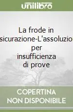 La frode in assicurazione-L‘assoluzione per insufficienza di prove Più Venduto