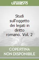 Studi sull‘oggetto dei legati in diritto romano. Vol. 2 Direttamente Dal Produttore