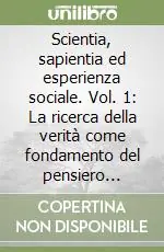 Occasione Scientia, sapientia ed esperienza sociale. Vol. 1 La ricerca della verità come fondamento del pensiero giuridico-politico di s. Agostino