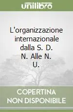 Ultime Pezzi L‘organizzazione internazionale dalla S. D. N. Alle N. U.
