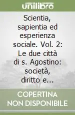 Prezzo Scontato Scientia, sapientia ed esperienza sociale. Vol. 2 Le due città di s. Agostino società, diritto e giustizia