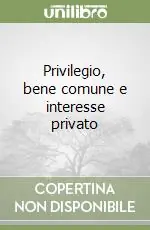 Ordina Subito Privilegio, bene comune e interesse privato
