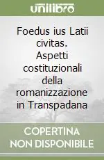 Foedus ius Latii civitas. Aspetti costituzionali della romanizzazione in Transpadana Offerta Lampo