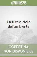 La tutela civile dell‘ambiente Nuova Collezione