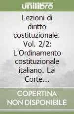 Lezioni di diritto costituzionale. Vol. 2/2 L‘Ordinamento costituzionale italiano. La Corte Costituzionale Compra Adesso