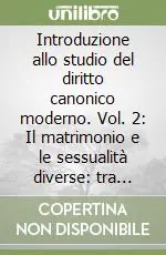 Introduzione allo studio del diritto canonico moderno. Vol. 2 Il matrimonio e le sessualità diverse tra istituzione e trasgressione Prezzo Ridotto