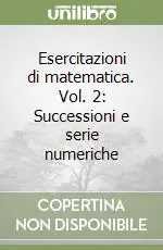 Esercitazioni di matematica. Vol. 2 Successioni e serie numeriche Solo Oggi