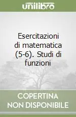 Occasione Esercitazioni di matematica (5-6). Studi di funzioni
