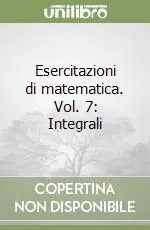 Esercitazioni di matematica. Vol. 7 Integrali Miglior Prezzo
