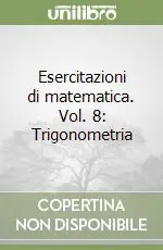 Compra Online Esercitazioni di matematica. Vol. 8 Trigonometria