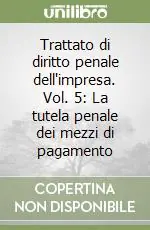 Trattato di diritto penale dell‘impresa. Vol. 5 La tutela penale dei mezzi di pagamento Spedizione Espresso