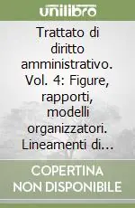 Trattato di diritto amministrativo. Vol. 4 Figure, rapporti, modelli organizzatori. Lineamenti di teoria dell‘Organizzazione Popolare