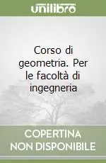 Corso di geometria. Per le facoltà di ingegneria Nuova Collezione