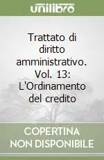 Subito Disponibile Trattato di diritto amministrativo. Vol. 13 L‘Ordinamento del credito