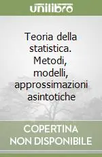 Teoria della statistica. Metodi, modelli, approssimazioni asintotiche Bestseller