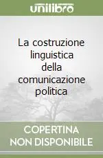 La costruzione linguistica della comunicazione politica Bestseller