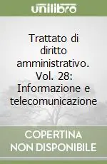 Trattato di diritto amministrativo. Vol. 28 Informazione e telecomunicazione Nuova Collezione