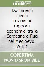 Documenti inediti relativi ai rapporti economici tra la Sardegna e Pisa nel Medioevo. Vol. 1 Popolare