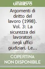 Argomenti di diritto del lavoro (1998). Vol. 3 La sicurezza dei lavoratori negli uffici giudiziari. Le sorti del diritto del lavoro... Compra Adesso
