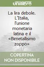 Miglior Prezzo La lira debole. L‘Italia, l‘unione monetaria latina e il «Bimetallismo zoppo»