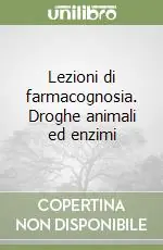 Lezioni di farmacognosia. Droghe animali ed enzimi Popolare