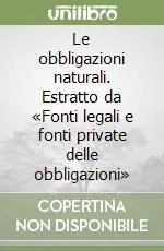 Prezzo Ridotto Le obbligazioni naturali. Estratto da «Fonti legali e fonti private delle obbligazioni»