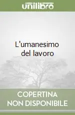 Promozione Esclusiva L‘umanesimo del lavoro