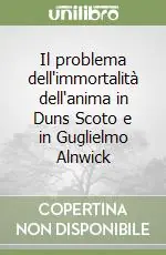 Il problema dell‘immortalità dell‘anima in Duns Scoto e in Guglielmo Alnwick Promozione Esclusiva
