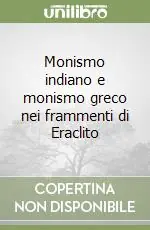 Offerta Speciale Monismo indiano e monismo greco nei frammenti di Eraclito