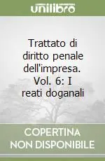 Nuovo Arrivo Trattato di diritto penale dell‘impresa. Vol. 6 I reati doganali