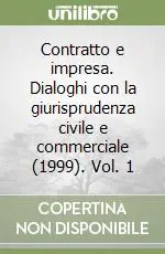 Ordina Subito Contratto e impresa. Dialoghi con la giurisprudenza civile e commerciale (1999). Vol. 1