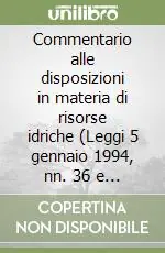 Bestseller Commentario alle disposizioni in materia di risorse idriche (Leggi 5 gennaio 1994, nn. 36 e 37)