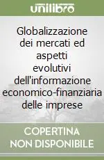 Globalizzazione dei mercati ed aspetti evolutivi dell‘informazione economico-finanziaria delle imprese Più Venduto
