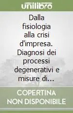 Super Prezzo Dalla fisiologia alla crisi d‘impresa. Diagnosi dei processi degenerativi e misure di prevenzione