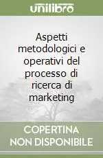 Aspetti metodologici e operativi del processo di ricerca di marketing Non Perdere