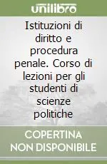 Spedito Oggi Istituzioni di diritto e procedura penale. Corso di lezioni per gli studenti di scienze politiche