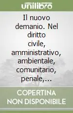 Il nuovo demanio. Nel diritto civile, amministrativo, ambientale, comunitario, penale, tributario Prezzo Ridotto