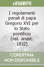 I regolamenti penali di papa Gregorio XVI per lo Stato pontificio (rist. anast. 1832) Prezzo Ridotto