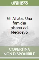 Offerta Speciale Gli Alliata. Una famiglia pisana del Medioevo